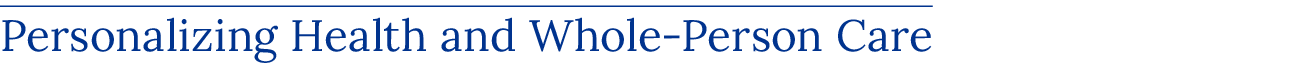 Personalizing Health and Whole Person Care 