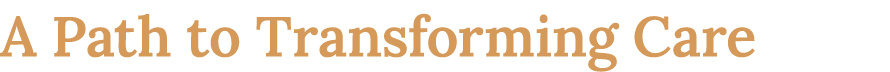 A Path to Transforming Care