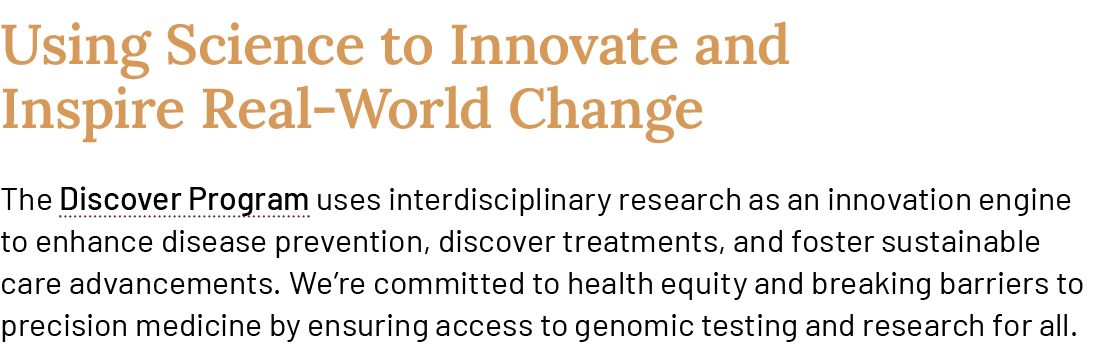 Using Science to Innovate and Inspire Real World Change The Discover Program uses interdisciplinary research as an in...