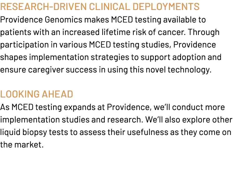 Research driven Clinical Deployments Providence Genomics makes MCED testing available to patients with an increased l...