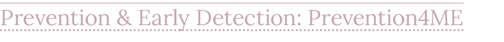 Prevention & Early Detection: Prevention4ME