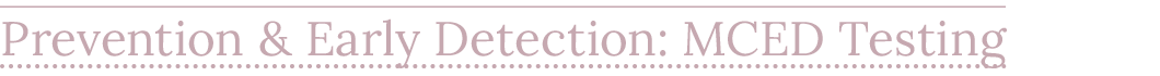 Prevention & Early Detection: MCED Testing