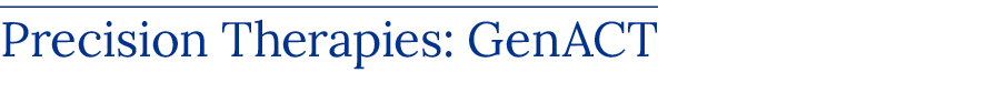 Precision Therapies: GenACT